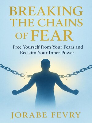 cover image of Breaking the Chains of Fear